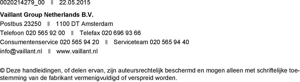 Postbus 23250 00 DT Amsterdam Telefoon 020 565 92 00 Telefax 020 696 93 66 Consumentenservice 020
