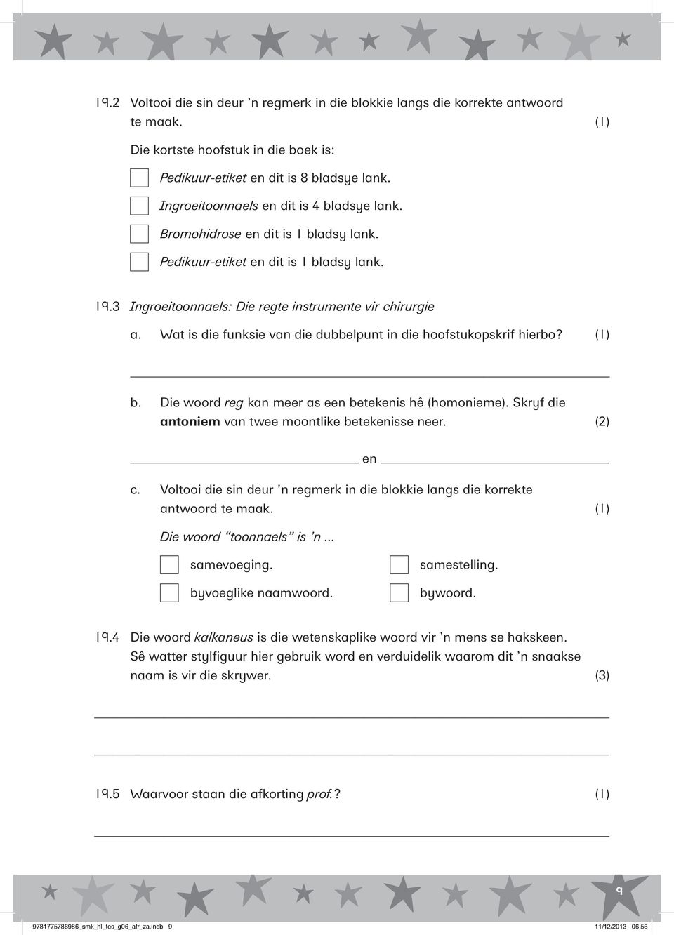 Wat is die funksie van die dubbelpunt in die hoofstukopskrif hierbo? (1) b. Die woord reg kan meer as een betekenis hê (homonieme). Skryf die antoniem van twee moontlike betekenisse neer. (2) en c.