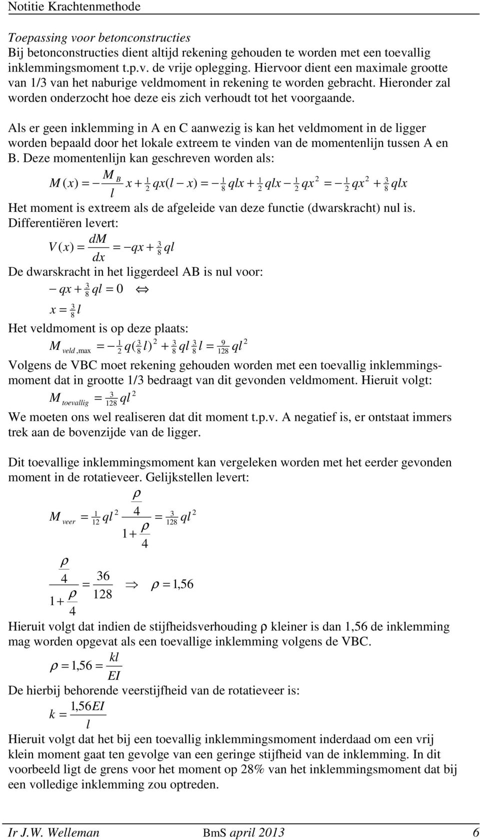 s er geen inkemming in en aanwezig is kan et vedmoment in de igger worden bepaad door et okae extreem te vinden van de momentenijn tussen en.