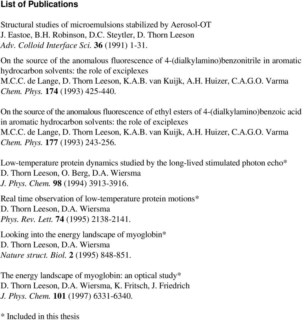 A.G.O. Varma Chem. Phys. 174 (1993) 425-440. On the source of the anomalous fluorescence of ethyl esters of 4-(dialkylamino)benzoic acid in aromatic hydrocarbon solvents: the role of exciplexes M.C.C. de Lange, D.