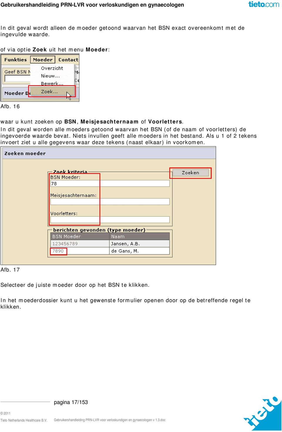 In dit geval worden alle moeders getoond waarvan het BSN (of de naam of voorletters) de ingevoerde waarde bevat.