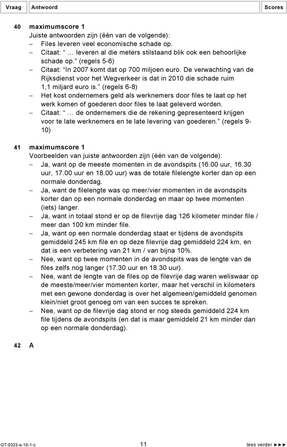 (regels 6-8) Het kost ondernemers geld als werknemers door files te laat op het werk komen of goederen door files te laat geleverd worden.