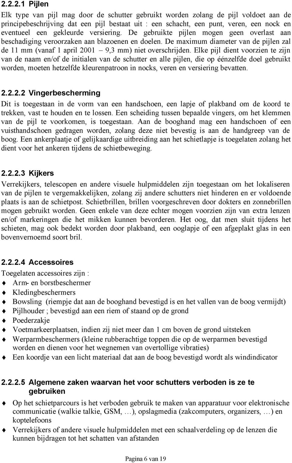 De maximum diameter van de pijlen zal de 11 mm (vanaf 1 april 2001 9,3 mm) niet overschrijden.