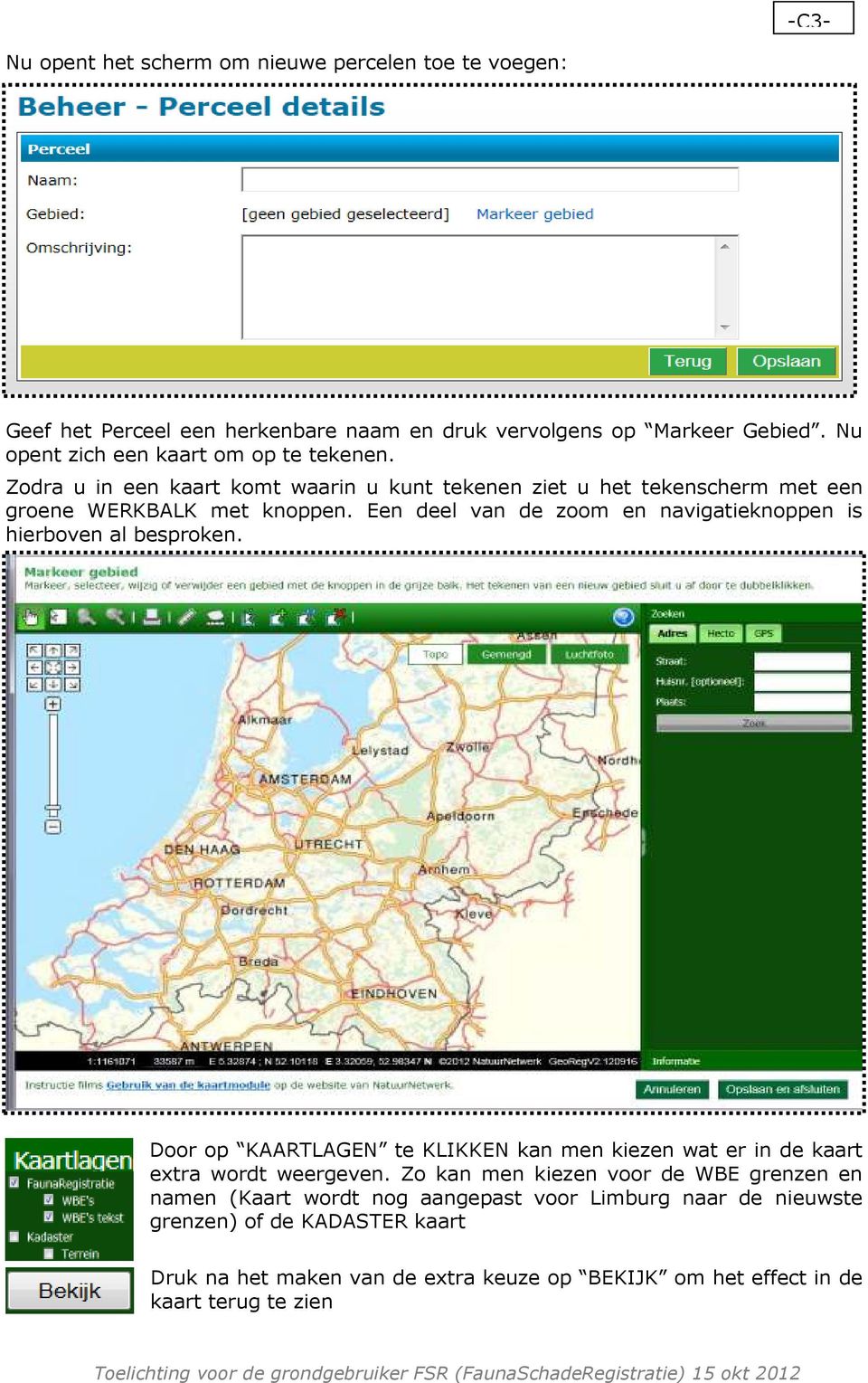 Een deel van de zoom en navigatieknoppen is hierboven al besproken. Door op KAARTLAGEN te KLIKKEN kan men kiezen wat er in de kaart extra wordt weergeven.