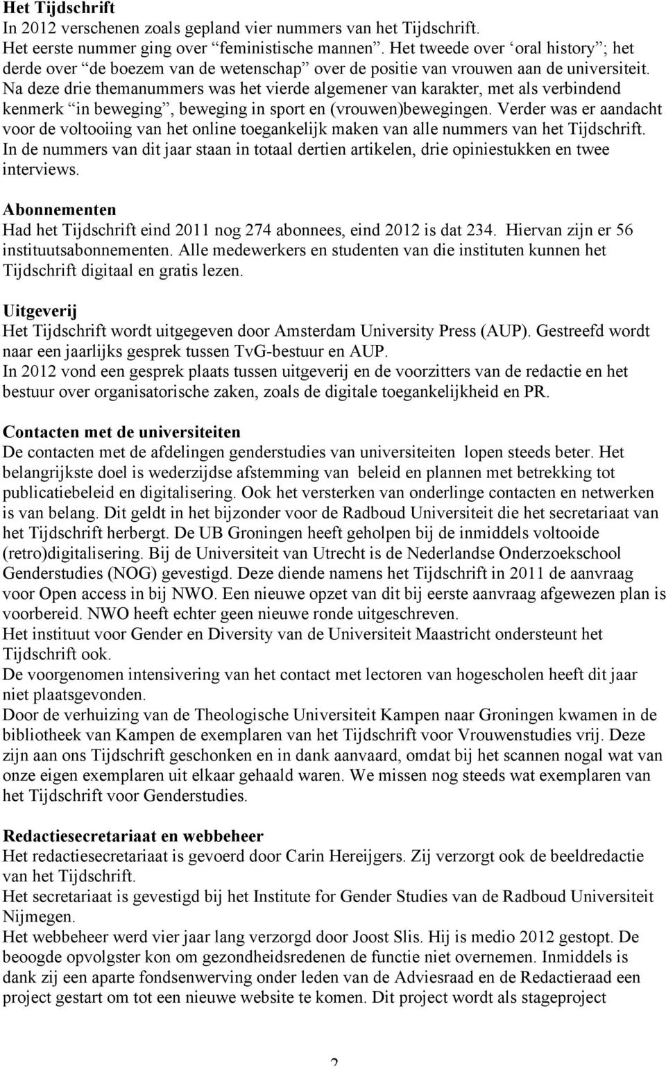 Na deze drie themanummers was het vierde algemener van karakter, met als verbindend kenmerk in beweging, beweging in sport en (vrouwen)bewegingen.