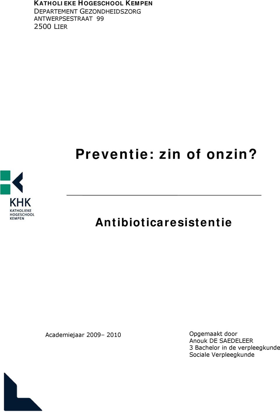 Antibioticaresistentie Academiejaar 2009 2010 Opgemaakt door