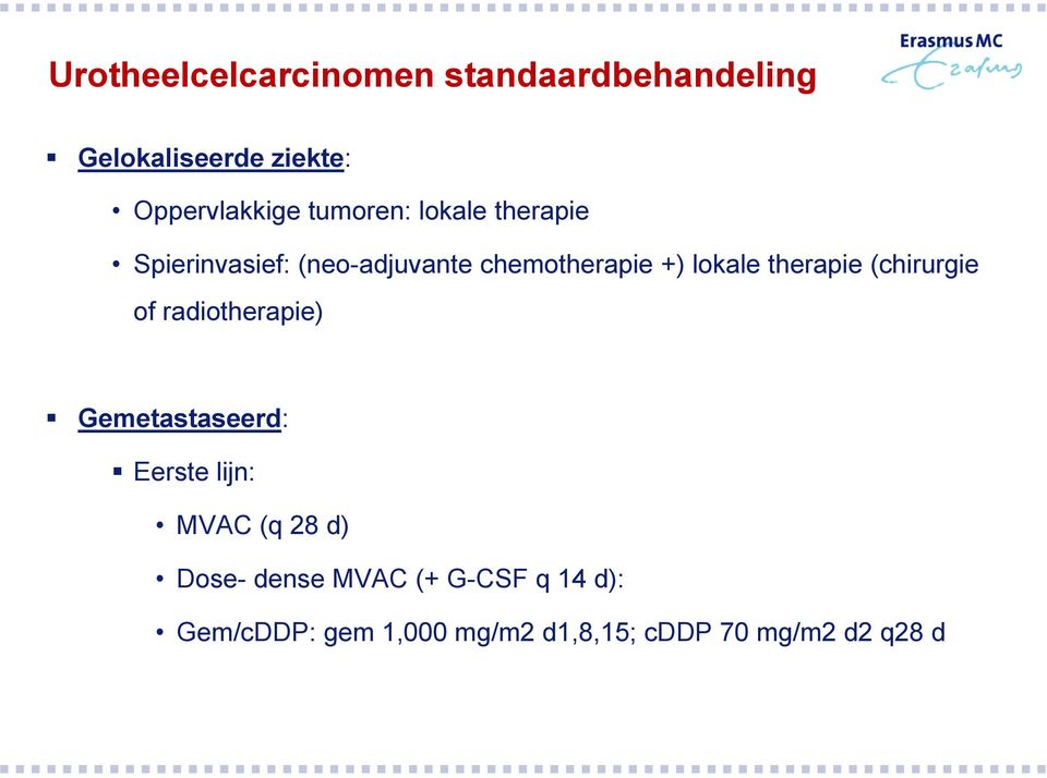 therapie (chirurgie of radiotherapie) Gemetastaseerd: Eerste lijn: MVAC (q 28 d)