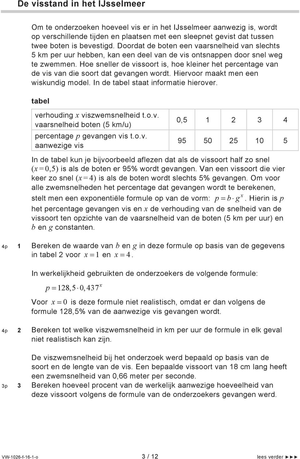 Hoe sneller de vissoort is, hoe kleiner het percentage van de vis van die soort dat gevangen wordt. Hiervoor maakt men een wiskundig model. In de tabel staat informatie hierover.