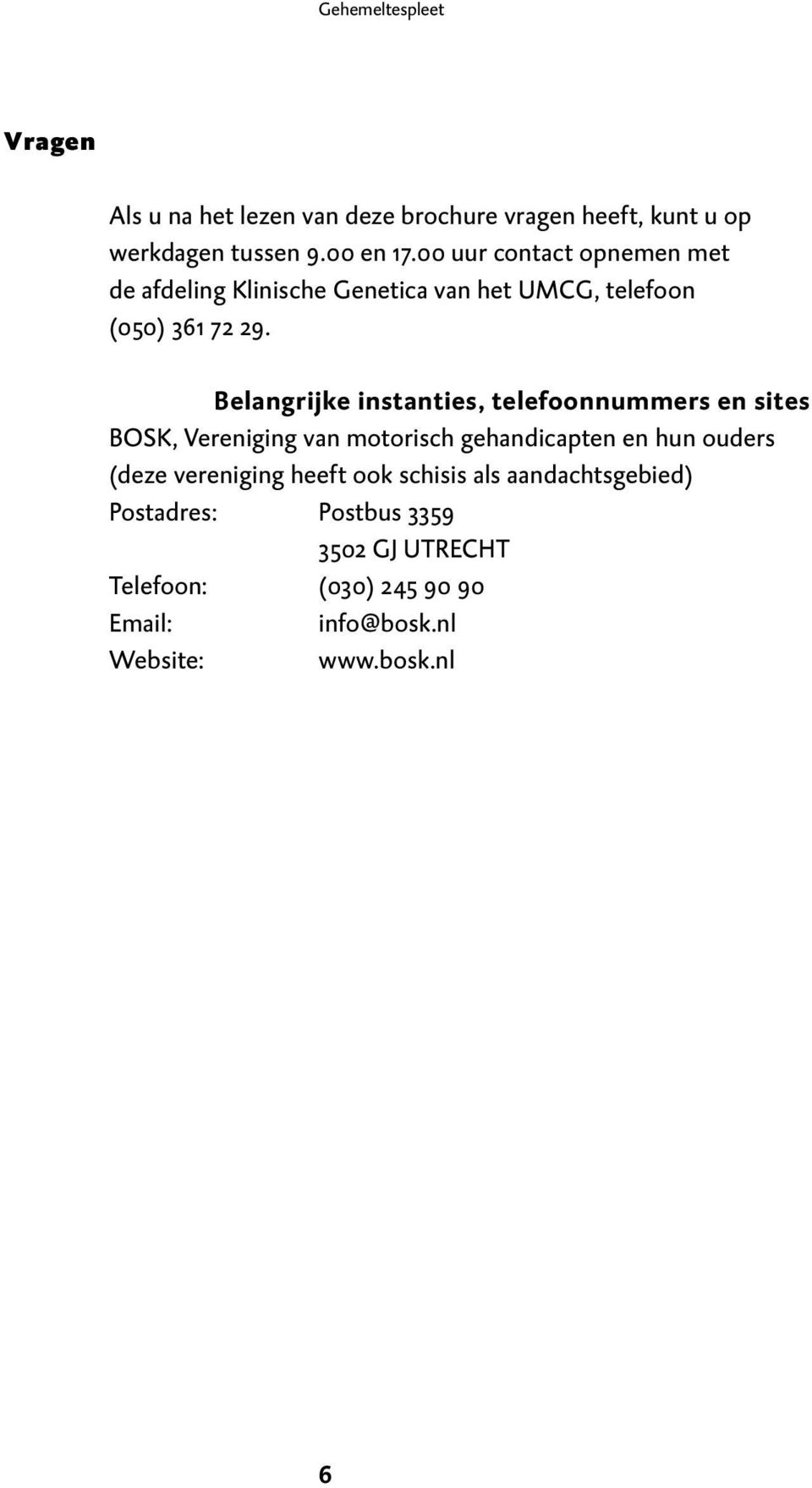 Belangrijke instanties, telefoonnummers en sites BOSK, Vereniging van motorisch gehandicapten en hun ouders (deze