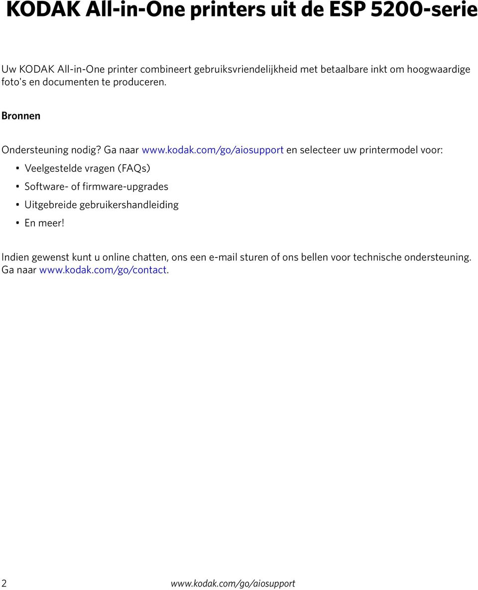 com/go/aiosupport en selecteer uw printermodel voor: Veelgestelde vragen (FAQs) Software- of firmware-upgrades Uitgebreide