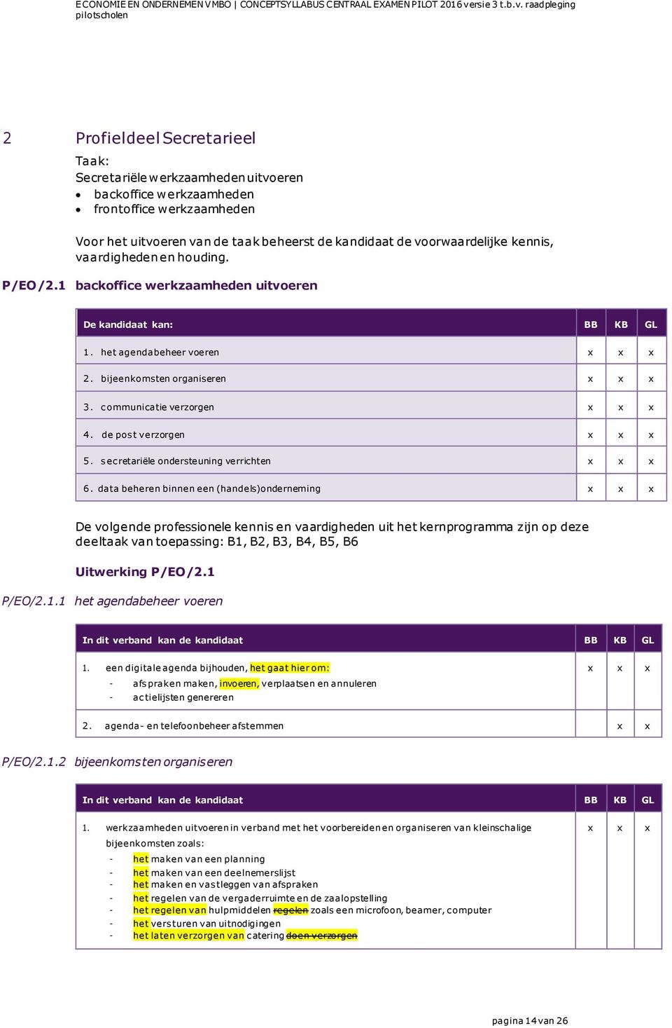 de pos t verzorgen 5. s ec retariële ondersteuning verrichten 6.