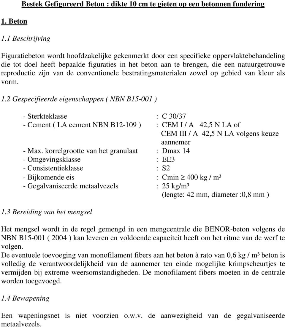 reproductie zijn van de conventionele bestratingsmaterialen zowel op gebied van kleur als vorm. 1.