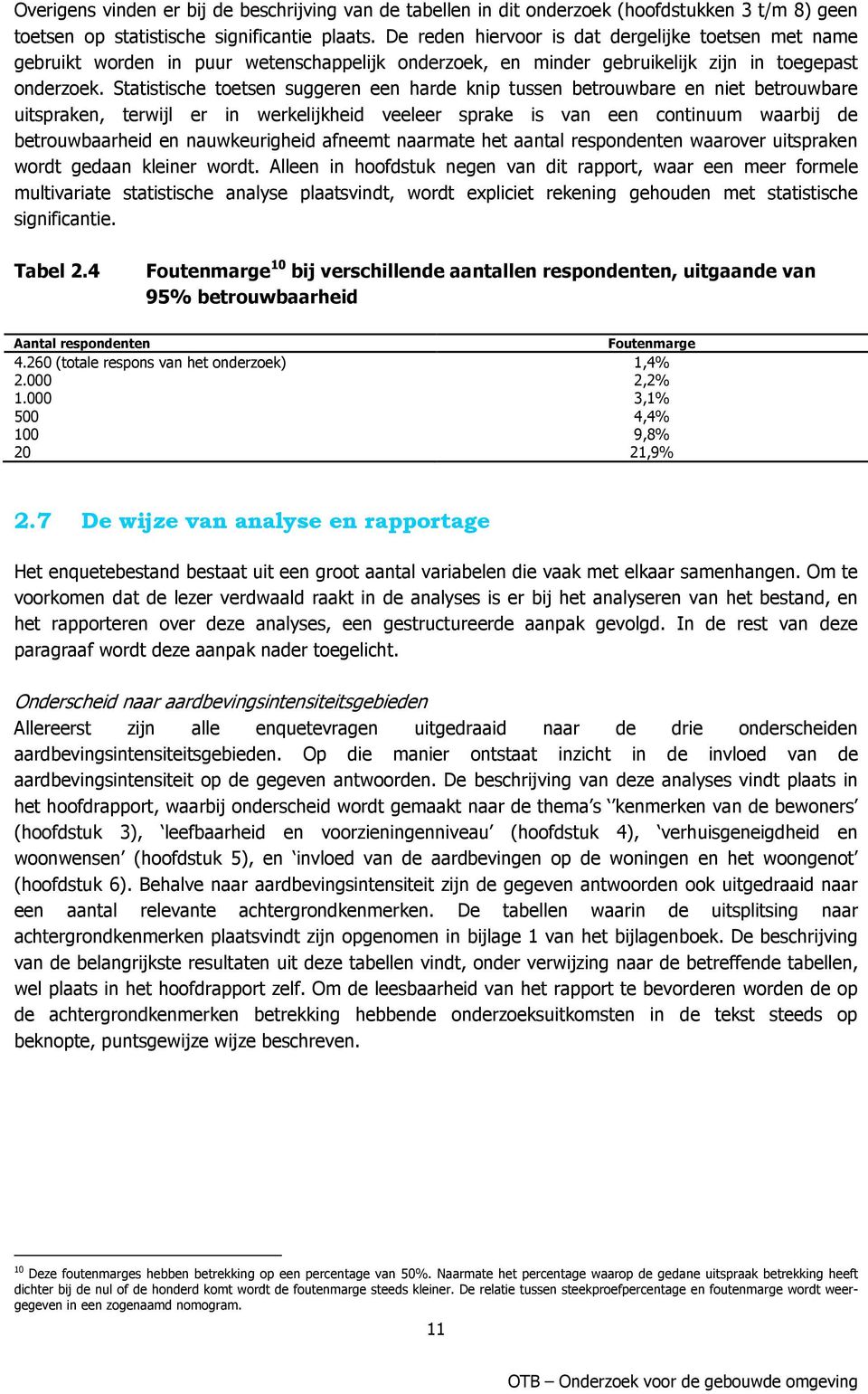 Statistische toetsen suggeren een harde knip tussen betrouwbare en niet betrouwbare uitspraken, terwijl er in werkelijkheid veeleer sprake is van een continuum waarbij de betrouwbaarheid en