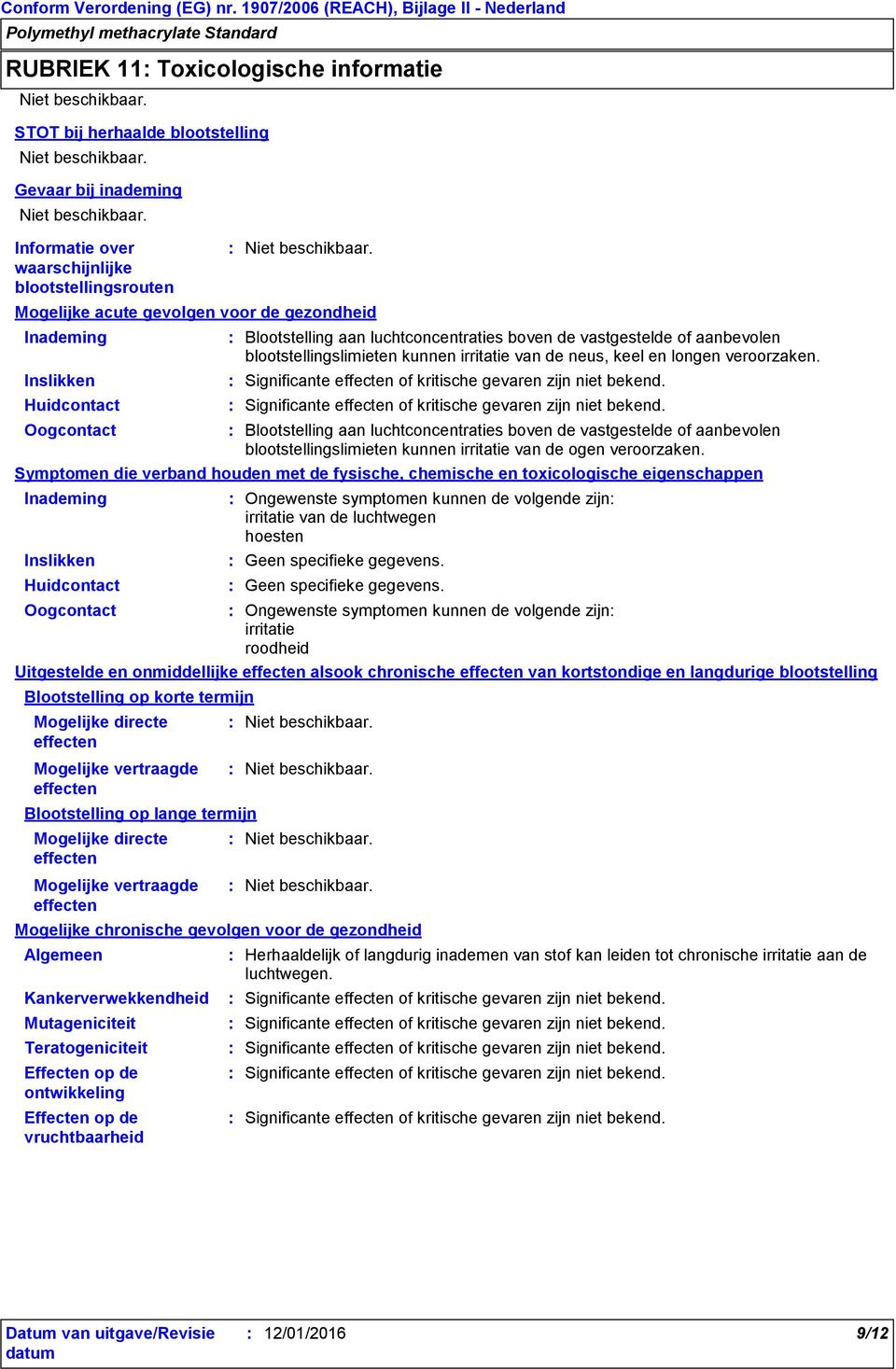 vruchtbaarheid Blootstelling aan luchtconcentraties boven de vastgestelde of aanbevolen blootstellingslimieten kunnen irritatie van de neus, keel en longen veroorzaken.