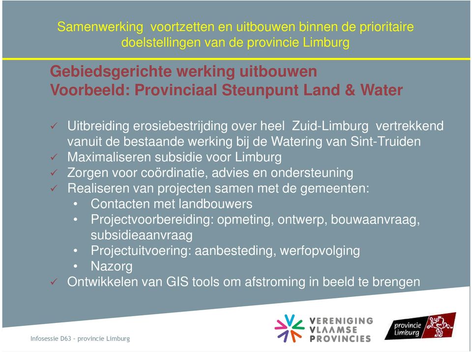 subsidie voor Limburg Zorgen voor coördinatie, advies en ondersteuning Realiseren van projecten samen met de gemeenten: Contacten met landbouwers