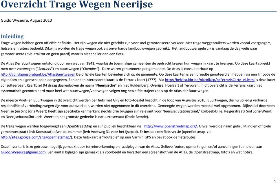 Het landbouwersgebruik is vandaag de dag weliswaar gemotoriseerd (bvb. traktor en geen paard) maar is niet sneller dan een fiets.