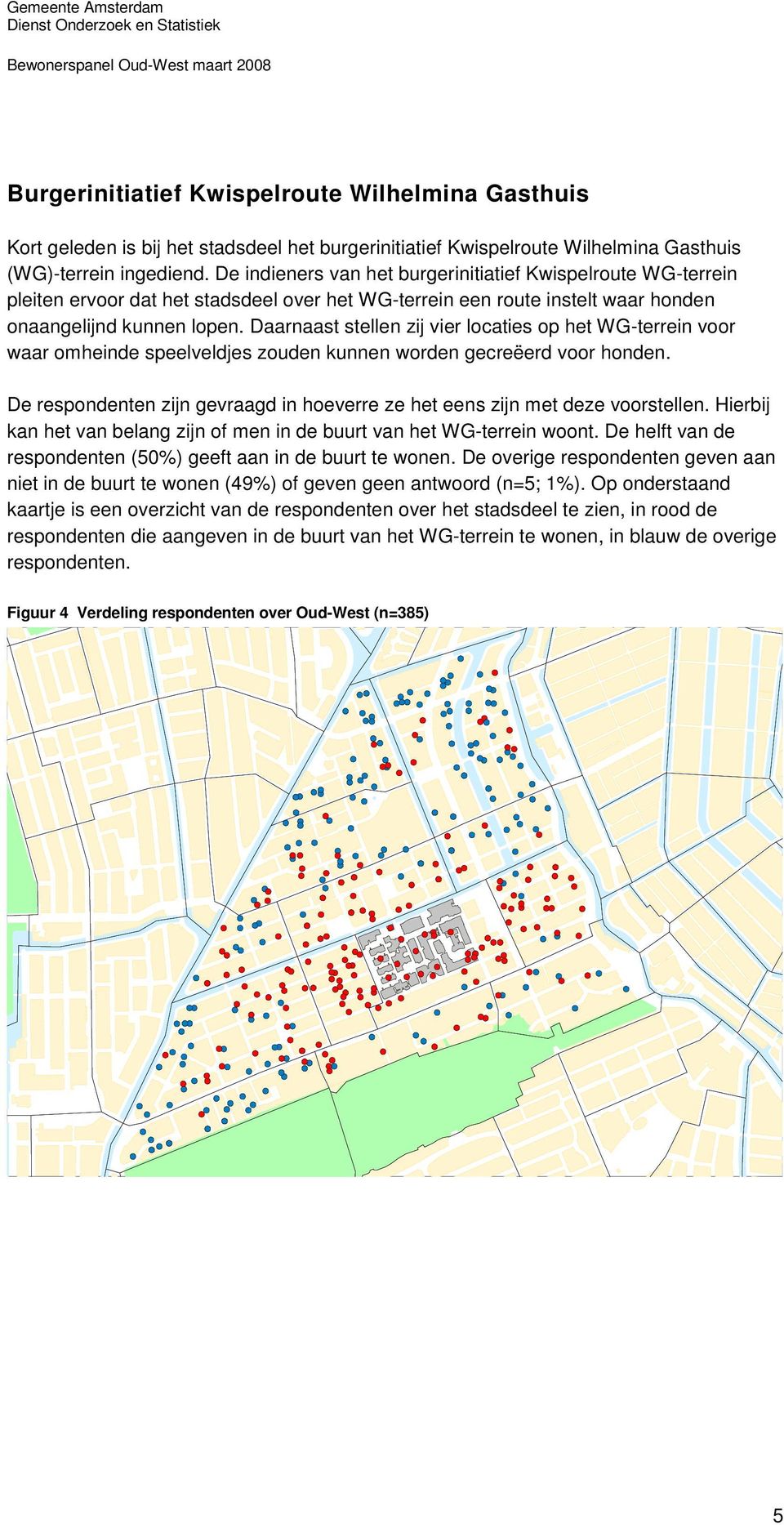 Daarnaast stellen zij vier locaties op het WG-terrein voor waar omheinde speelveldjes zouden kunnen worden gecreëerd voor honden.