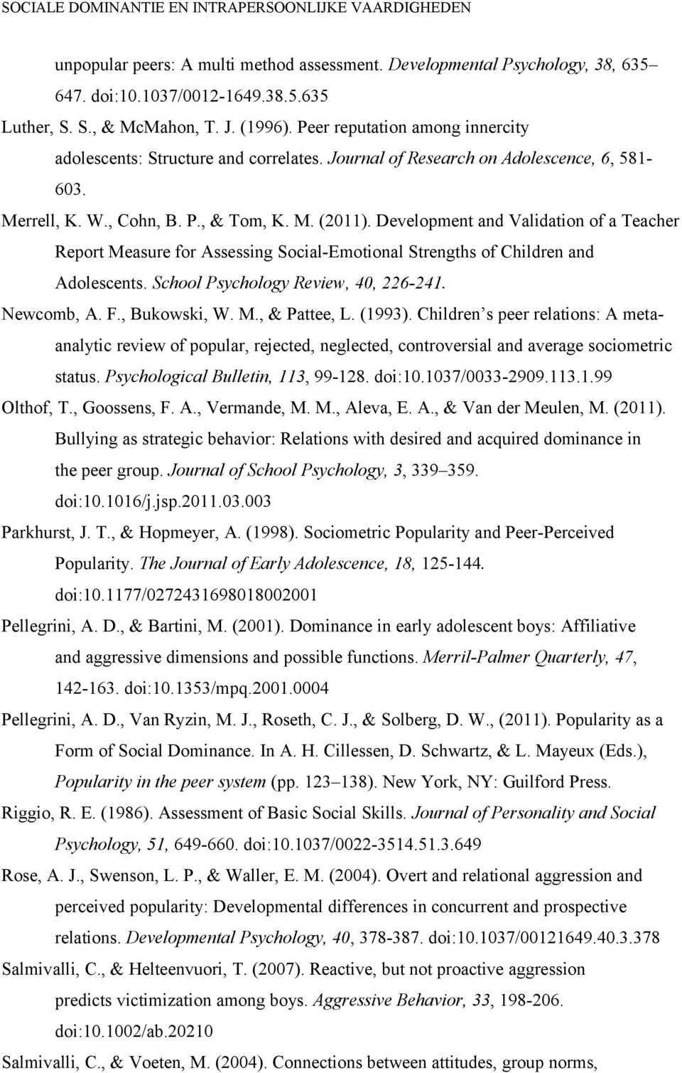Development and Validation of a Teacher Report Measure for Assessing Social-Emotional Strengths of Children and Adolescents. School Psychology Review, 40, 226-241. Newcomb, A. F., Bukowski, W. M., & Pattee, L.