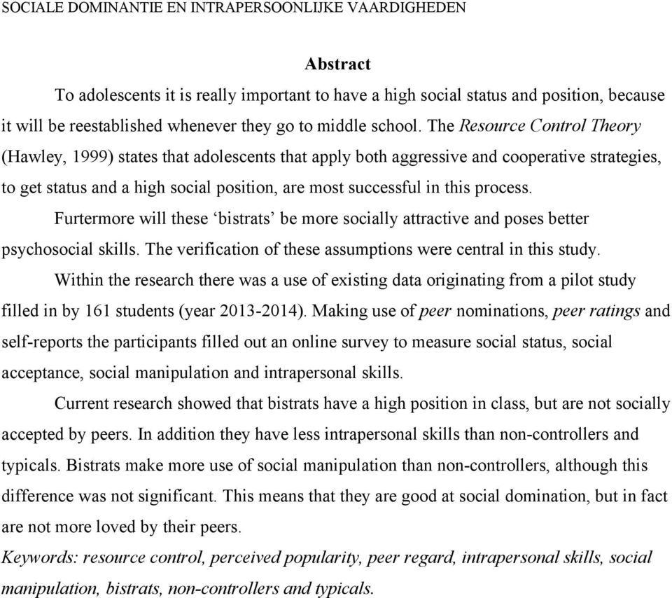 Furtermore will these bistrats be more socially attractive and poses better psychosocial skills. The verification of these assumptions were central in this study.
