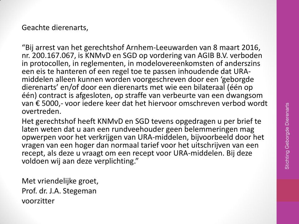 geborgde dierenarts en/of door een dierenarts met wie een bilateraal (één op één) contract is afgesloten, op straffe van verbeurte van een dwangsom van 5000,- voor iedere keer dat het hiervoor