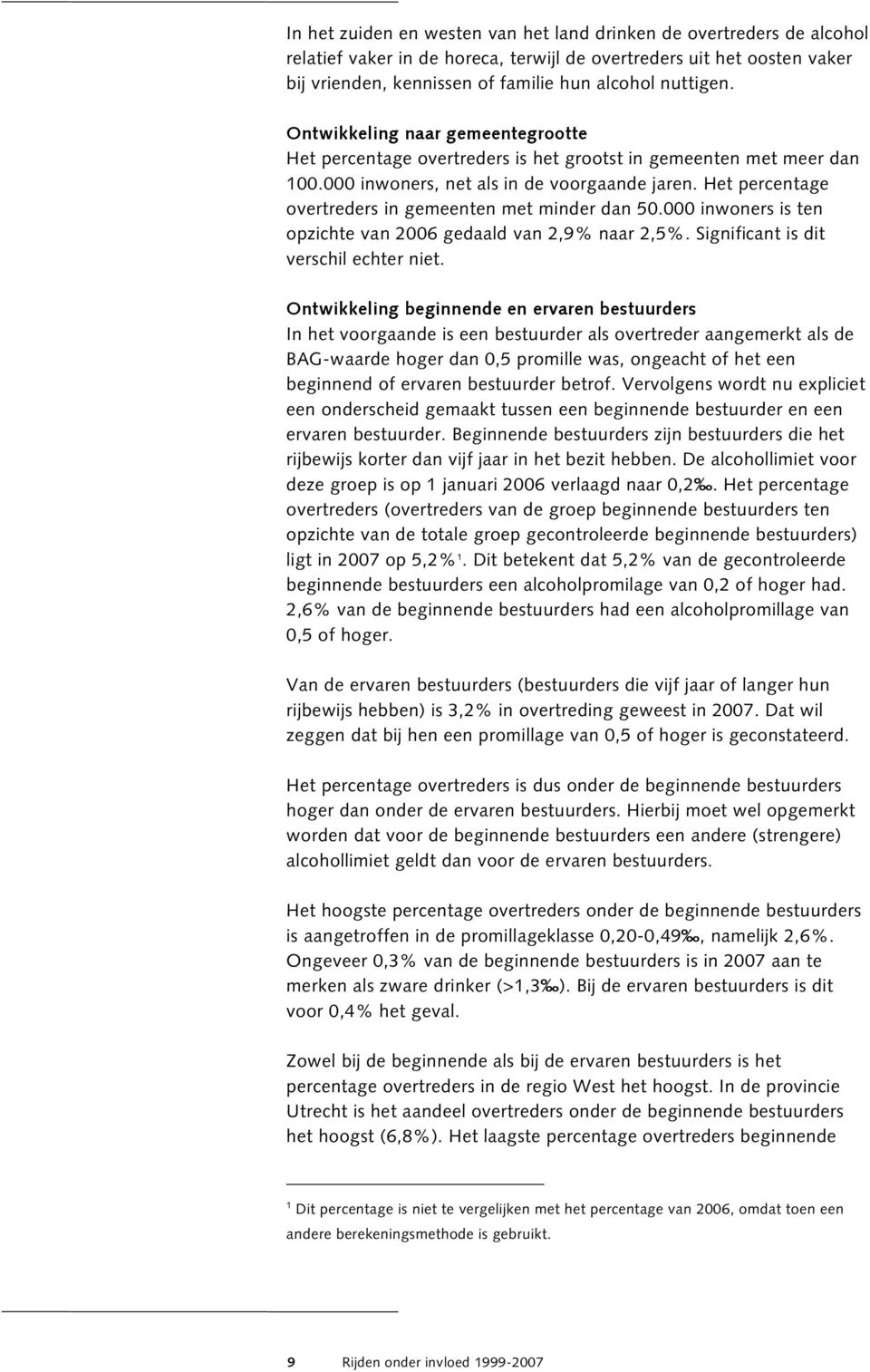 Het percentage overtreders in gemeenten met minder dan 50.000 inwoners is ten opzichte van 2006 gedaald van 2,9% naar 2,5%. Significant is dit verschil echter niet.