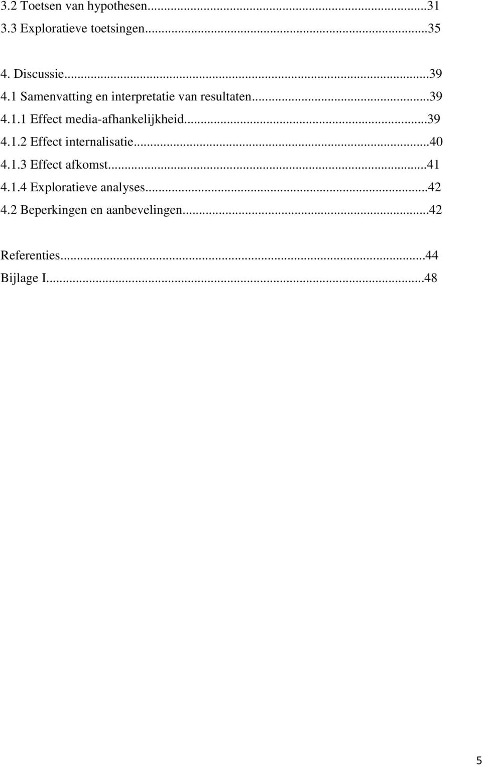 ..39 4.1.2 Effect internalisatie...40 4.1.3 Effect afkomst...41 4.1.4 Exploratieve analyses.