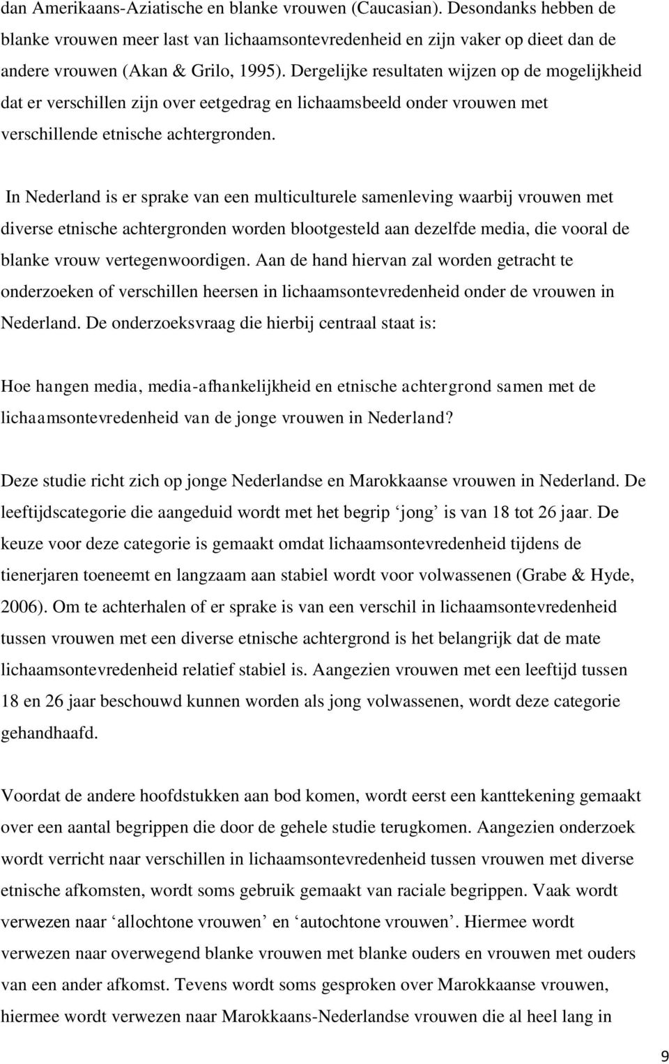 In Nederland is er sprake van een multiculturele samenleving waarbij vrouwen met diverse etnische achtergronden worden blootgesteld aan dezelfde media, die vooral de blanke vrouw vertegenwoordigen.