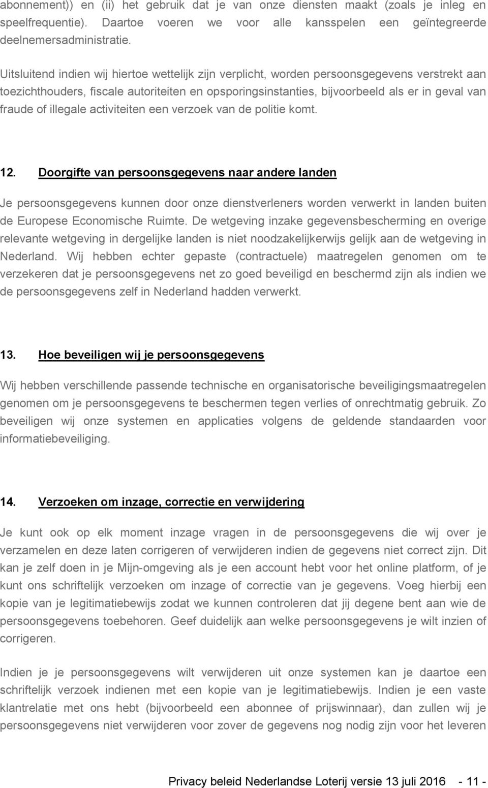 of illegale activiteiten een verzoek van de politie komt. 12.