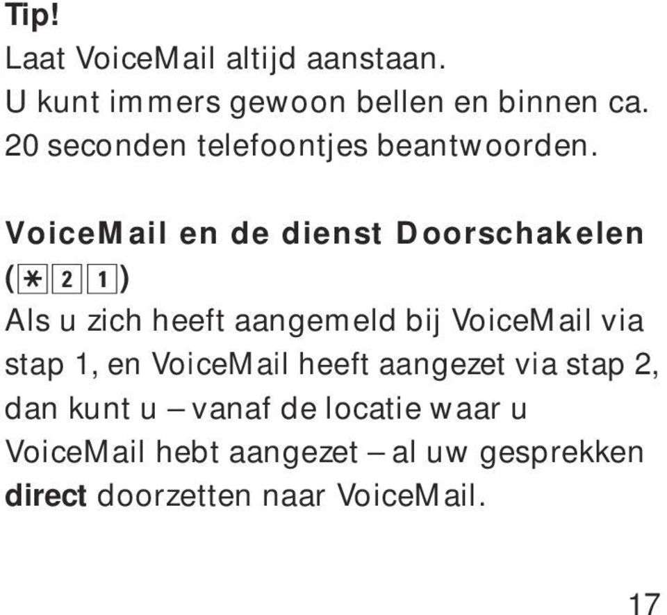 21) Als u zich heeft aangemeld bij VoiceMail via stap 1, en VoiceMail heeft aangezet via