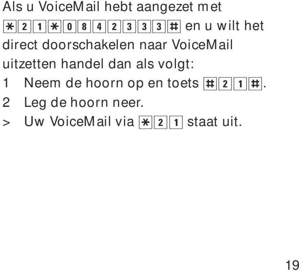 VoiceMail uitzetten handel dan als volgt: 1 Neem de