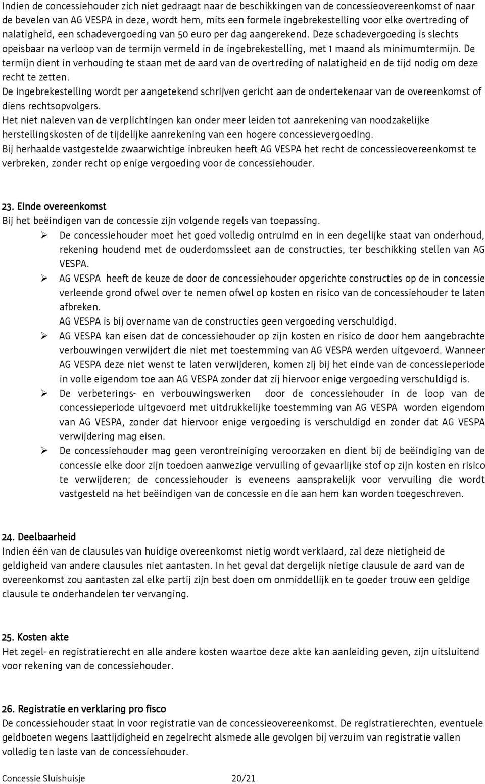 Deze schadevergoeding is slechts opeisbaar na verloop van de termijn vermeld in de ingebrekestelling, met 1 maand als minimumtermijn.