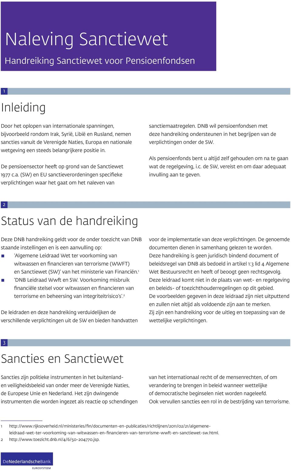 DNB wil pensioenfondsen met deze handreiking ondersteunen in het begrijpen van de verplichtingen onder de SW. Als pensioenfonds bent u altijd zelf gehouden om na te gaan wat de regelgeving, i.c. de SW, vereist en om daar adequaat invulling aan te geven.