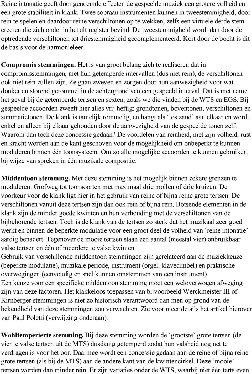 De tweestemmigheid wordt dan door de optredende verschiltonen tot driestemmigheid gecomplementeerd. Kort door de bocht is dit de basis voor de harmonieleer. Compromis stemmingen.