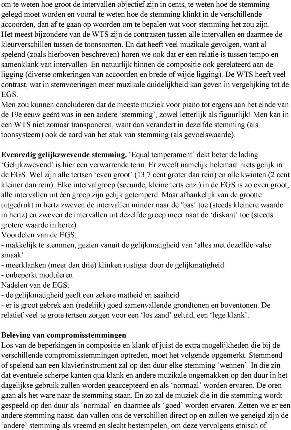 En dat heeft veel muzikale gevolgen, want al spelend (zoals hierboven beschreven) horen we ook dat er een relatie is tussen tempo en samenklank van intervallen.