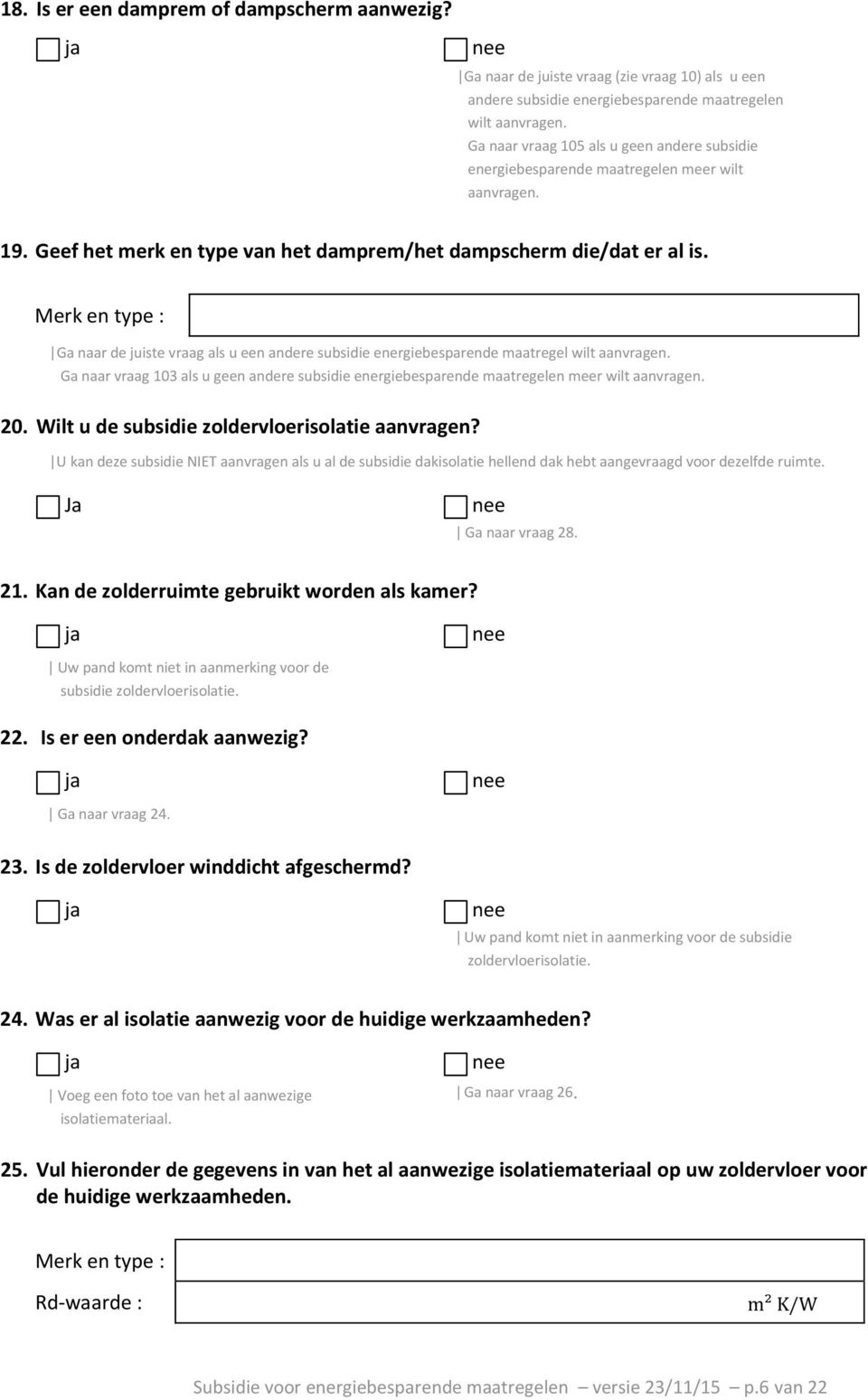 Merk en type : Ga naar de juiste vraag als u een andere subsidie energiebesparende maatregel wilt aanvragen.