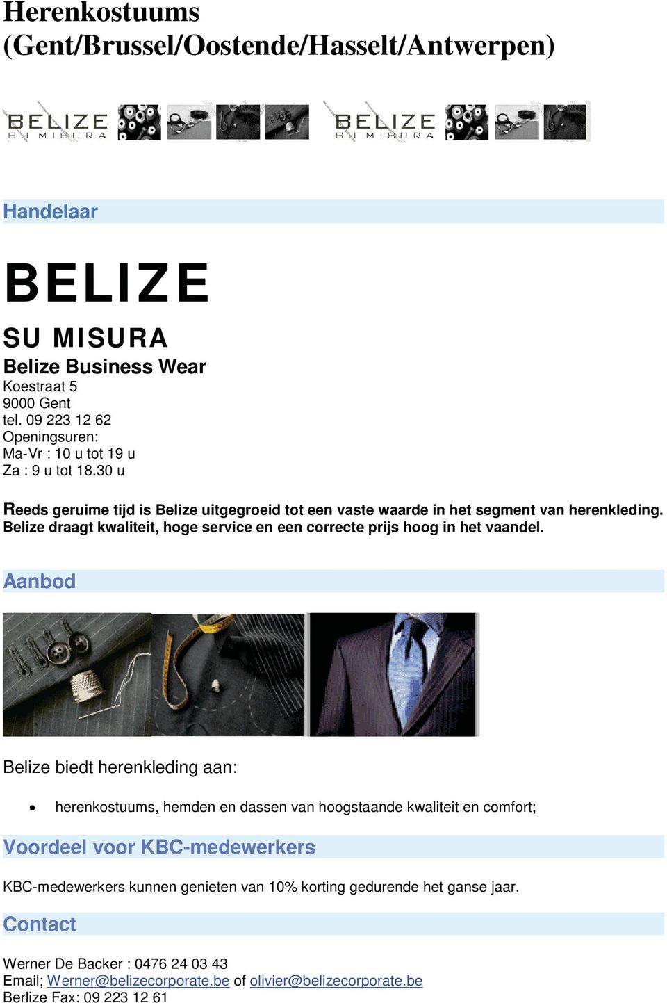Belize draagt kwaliteit, hoge service en een correcte prijs hoog in het vaandel.