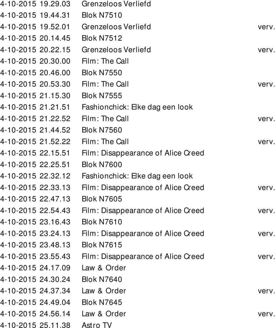 22.52 Film: The Call verv. 4-10-2015 21.44.52 Blok N7560 4-10-2015 21.52.22 Film: The Call verv. 4-10-2015 22.15.51 Film: Disappearance of Alice Creed 4-10-2015 22.25.51 Blok N7600 4-10-2015 22.32.