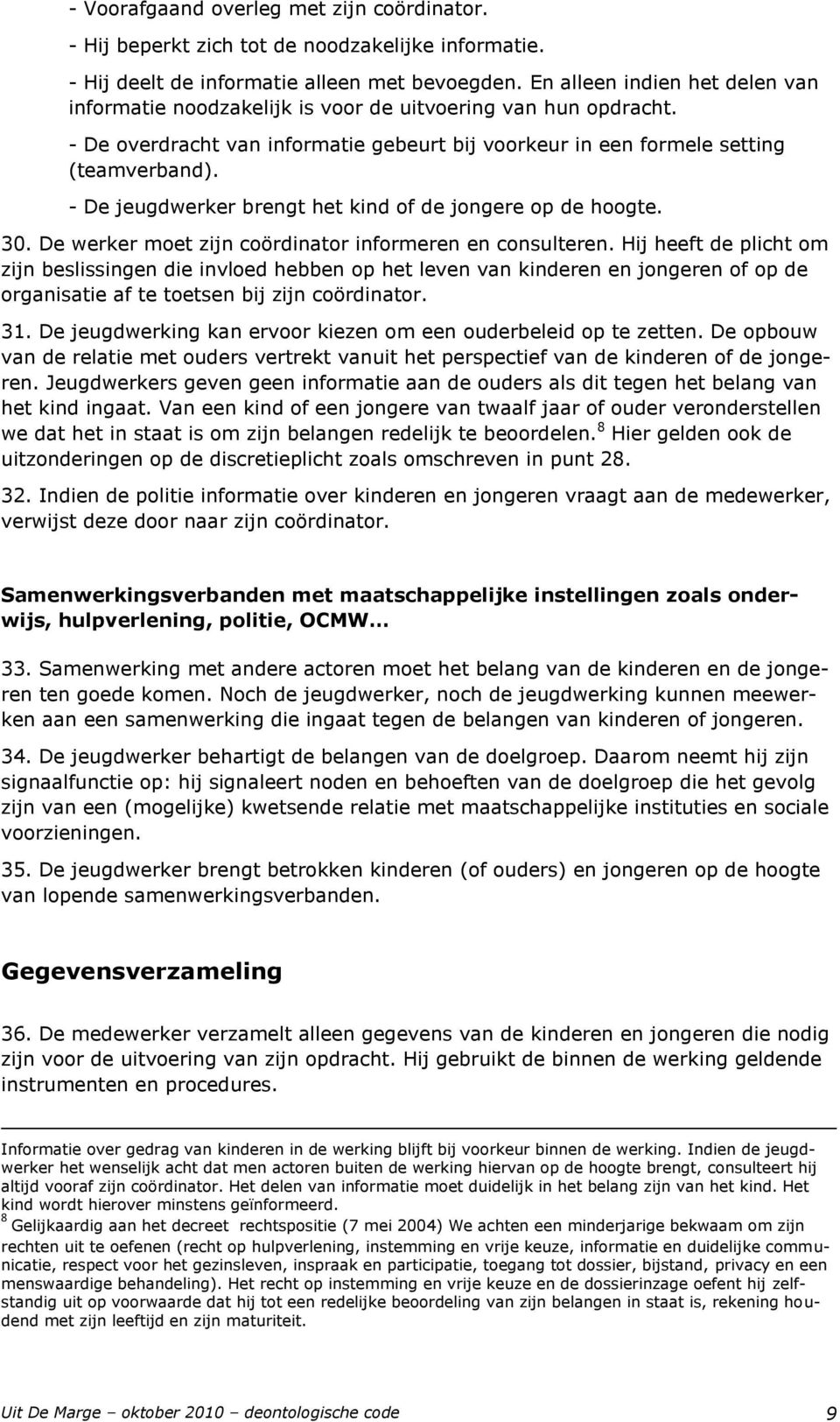 - De jeugdwerker brengt het kind of de jongere op de hoogte. 30. De werker moet zijn coördinator informeren en consulteren.