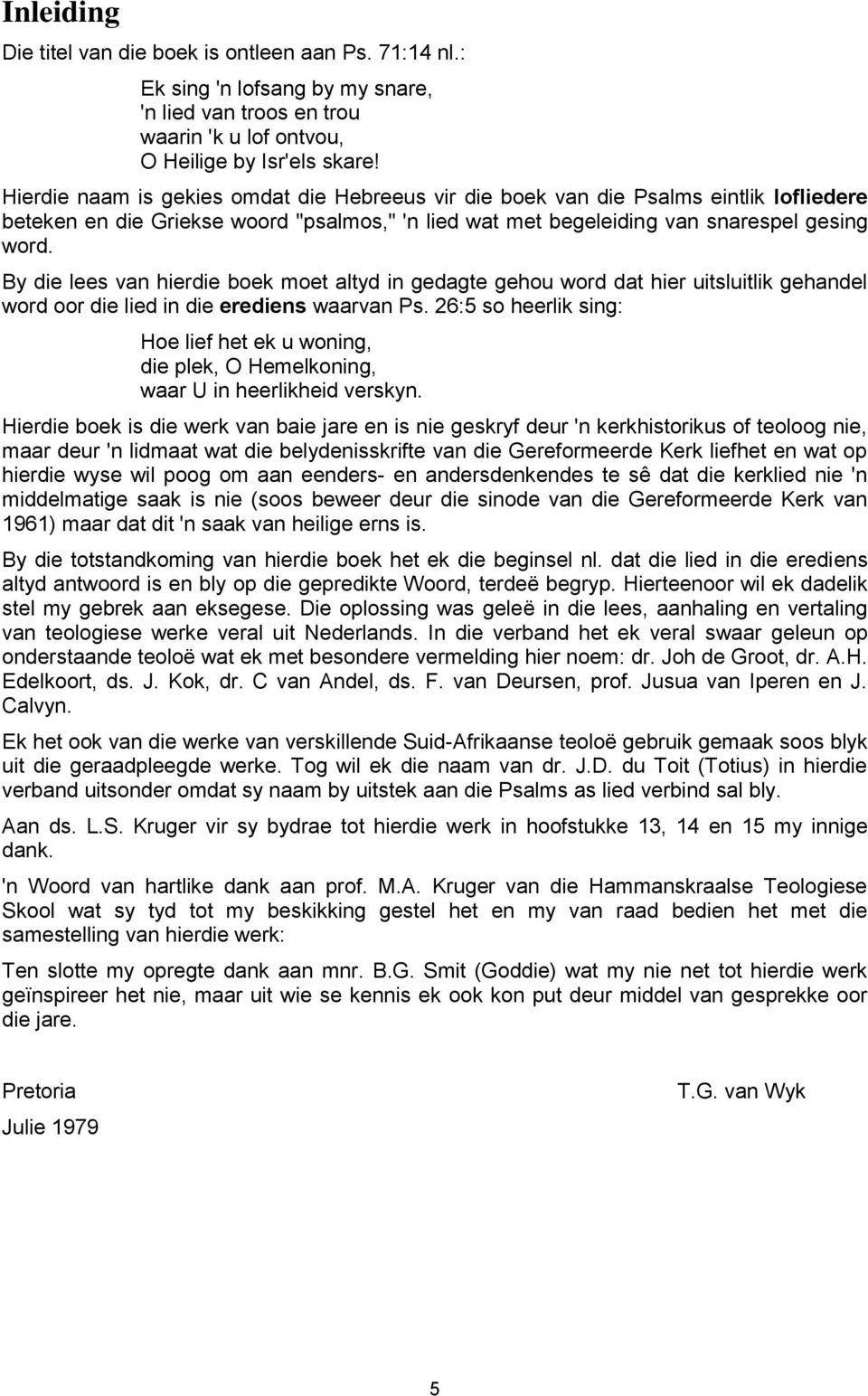 By die lees van hierdie boek moet altyd in gedagte gehou word dat hier uitsluitlik gehandel word oor die lied in die erediens waarvan Ps.