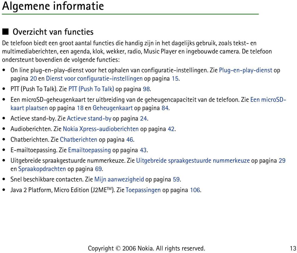 Zie Plug-en-play-dienst op pagina 20 en Dienst voor configuratie-instellingen op pagina 15. PTT (Push To Talk). Zie PTT (Push To Talk) op pagina 98.