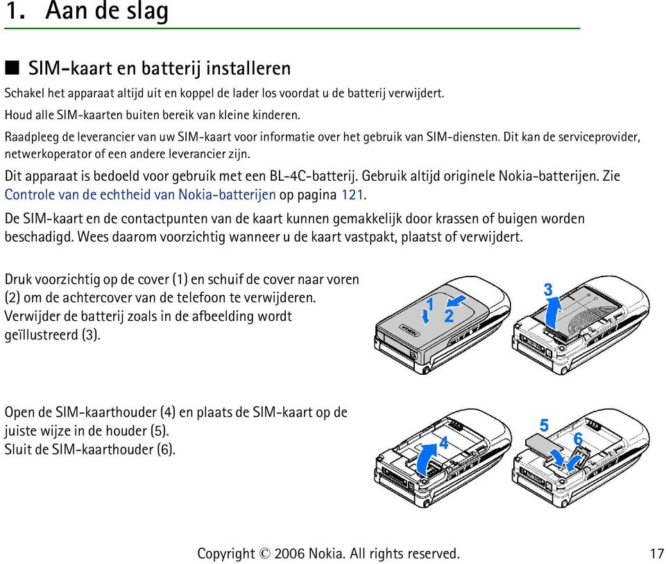 Dit apparaat is bedoeld voor gebruik met een BL-4C-batterij. Gebruik altijd originele Nokia-batterijen. Zie Controle van de echtheid van Nokia-batterijen op pagina 121.