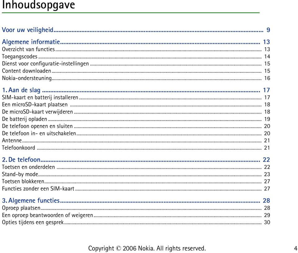 .. 19 De telefoon openen en sluiten... 20 De telefoon in- en uitschakelen... 20 Antenne... 21 Telefoonkoord... 21 2. De telefoon... 22 Toetsen en onderdelen... 22 Stand-by mode.