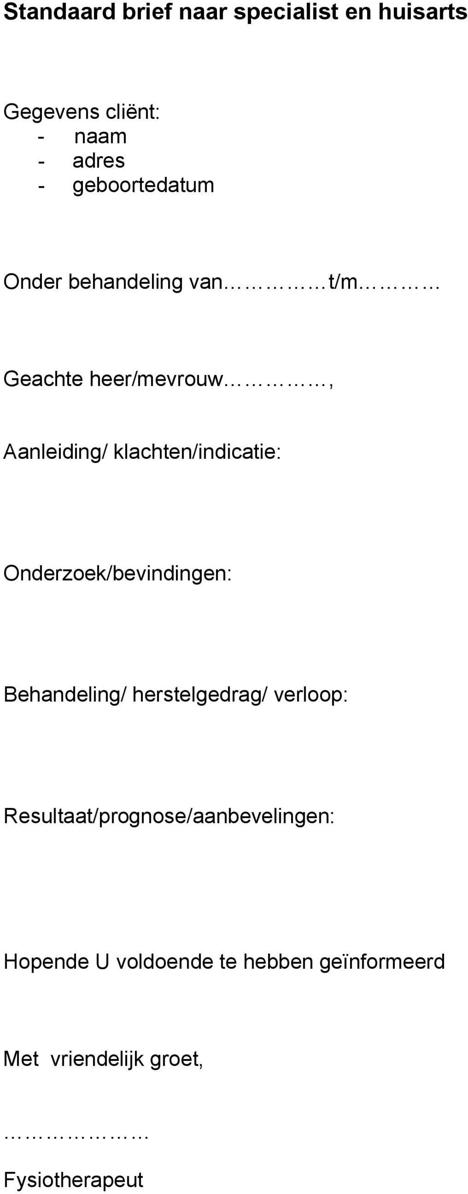 klachten/indicatie: Onderzoek/bevindingen: Behandeling/ herstelgedrag/ verloop: