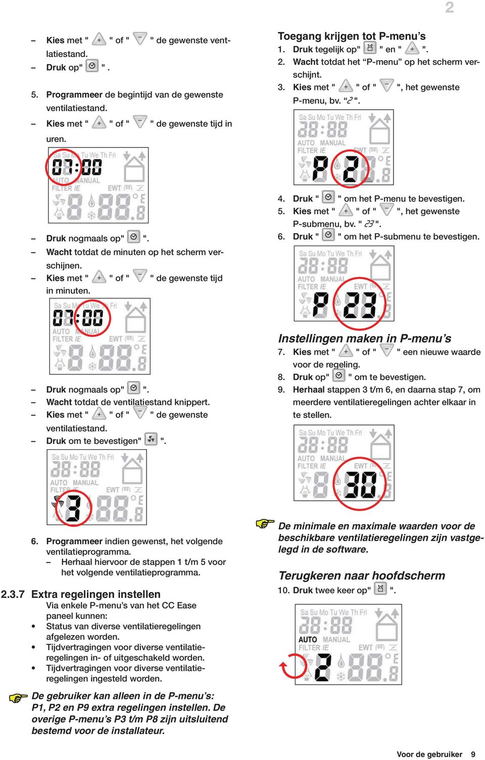 Wacht totdat de minuten op het scherm verschijnen. Kies met " " of " " de gewenste tijd in minuten. 4. Druk " " om het P-menu te bevestigen. 5. Kies met " " of " ", het gewenste P-submenu, bv. " 23 ".