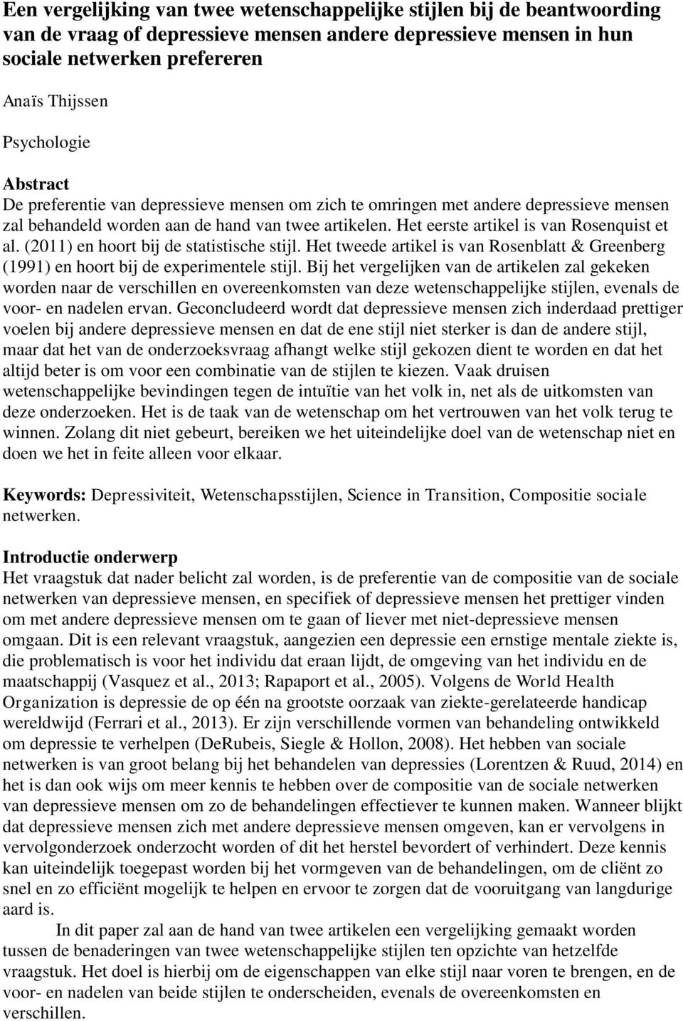 (2011) en hoort bij de statistische stijl. Het tweede artikel is van Rosenblatt & Greenberg (1991) en hoort bij de experimentele stijl.