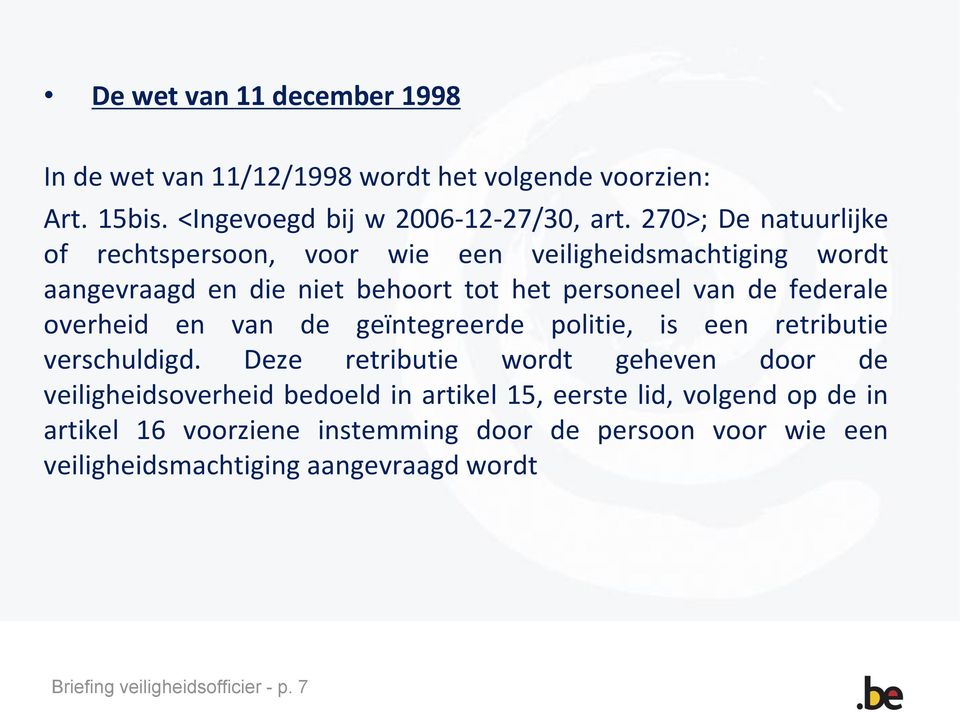 overheid en van de geïntegreerde politie, is een retributie verschuldigd.