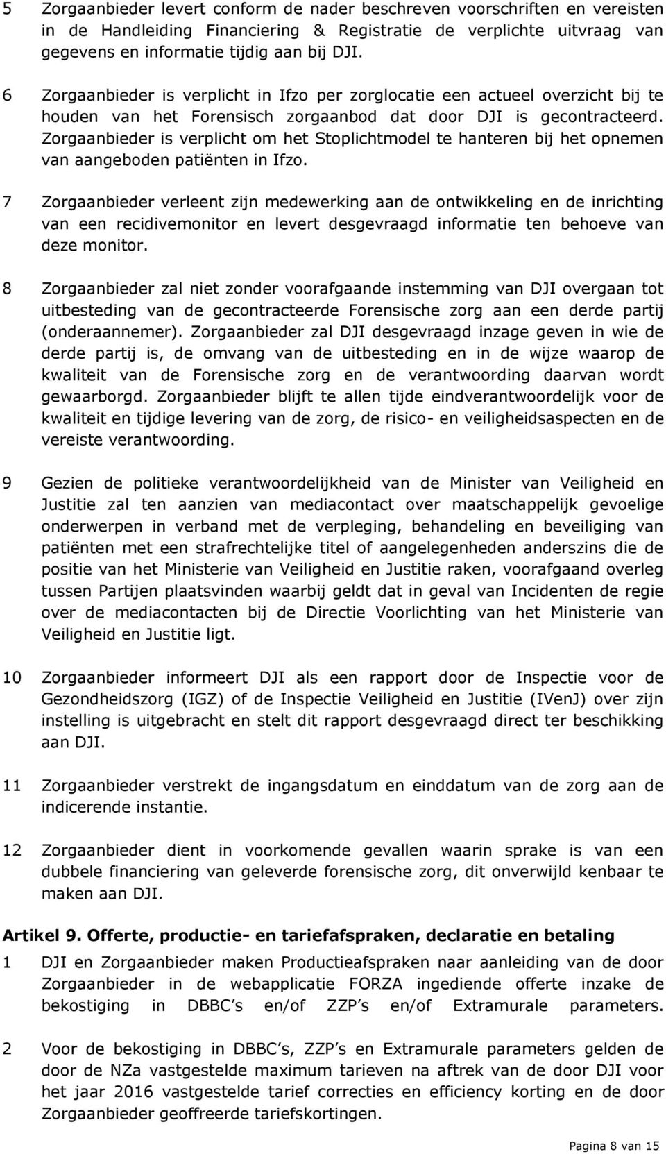 Zorgaanbieder is verplicht om het Stoplichtmodel te hanteren bij het opnemen van aangeboden patiënten in Ifzo.