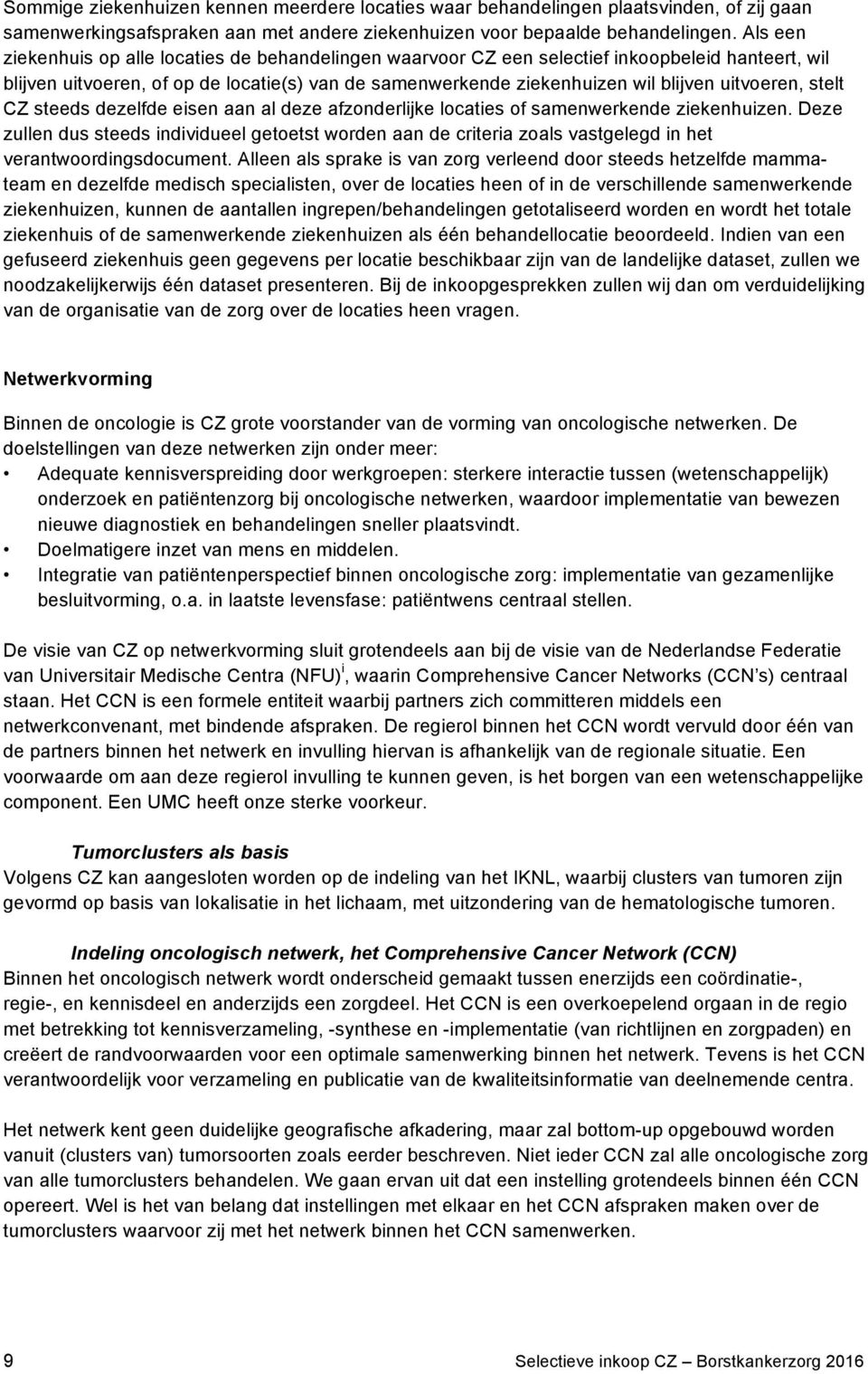 uitvoeren, stelt CZ steeds dezelfde eisen aan al deze afzonderlijke locaties of samenwerkende ziekenhuizen.