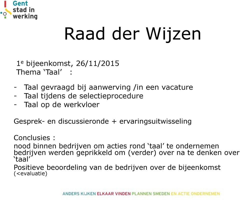 ervaringsuitwisseling Conclusies : nood binnen bedrijven om acties rond taal te ondernemen bedrijven