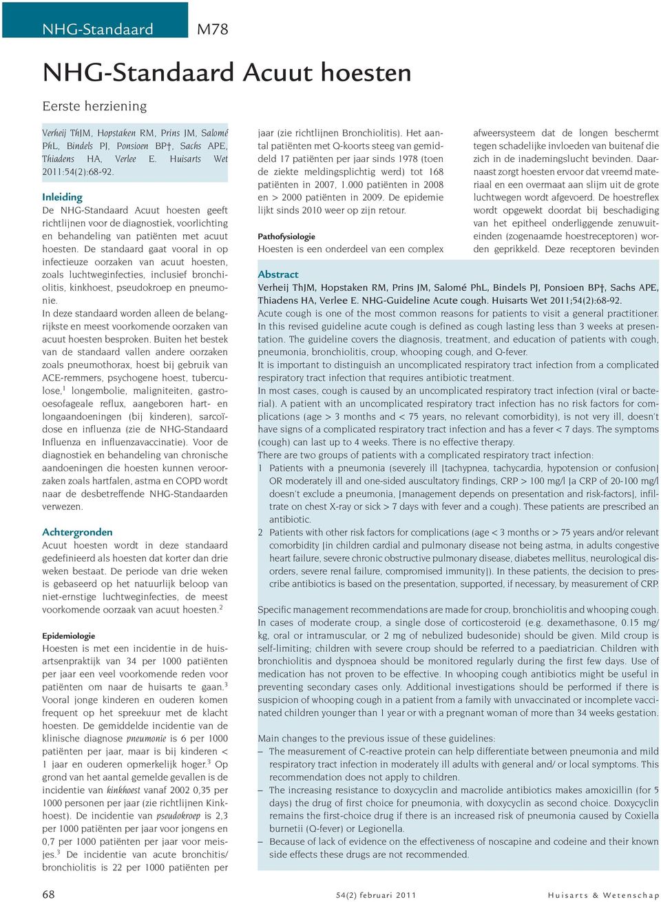 De standaard gaat vooral in op infectieuze oorzaken van acuut hoesten, zoals luchtweginfecties, inclusief bronchiolitis, kinkhoest, pseudokroep en pneumonie.